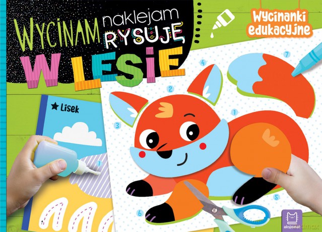W lesie. Wycinam, naklejam, rysuję. Wycinanki edukacyjne - Agnieszka Bator [KSIĄŻKA]