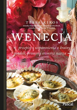 Wenecja. Przepisy i wspomnienia z krainy gondoli, prosecco i owoców morza - Tessa Kiros [KSIĄŻKA]