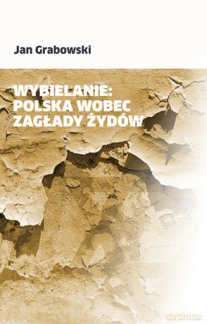 Wybielanie: Polska wobec Zagłady Żydów - Jan Grabowski [KSIĄŻKA]