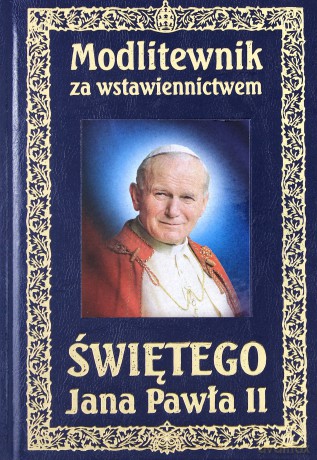 Modlitewnik za wstawiennictwem Świętego Jana Pawła II [KSIĄŻKA]