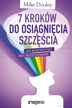 7 kroków do osiągnięcia szczęścia - Mike Dooley [KSIĄŻKA]