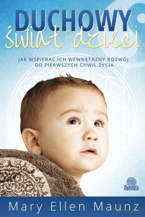 Duchowy świat dzieci - Mary Ellen Maunz [KSIĄŻKA]