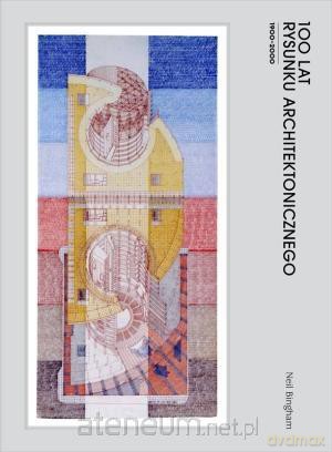 100 lat rysunku architektoniczgo 1900-2000 [KSIĄŻKA]