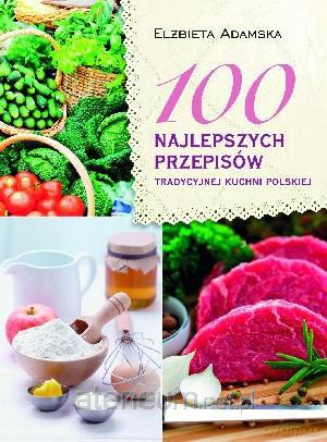 100 naj. przepisów tradycyjj kuchni polskiej [KSIĄŻKA]