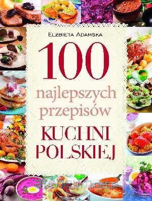 100 najlepszych przepisów kuchni polskiej [KSIĄŻKA]