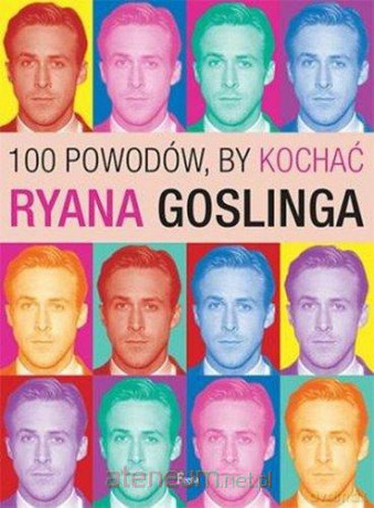 100 powodów, by kochać Ryana Goslinga [KSIĄŻKA]