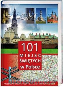 101 miejsc świętych w Polsce. Przewodnik z atlasem [KSIĄŻKA]