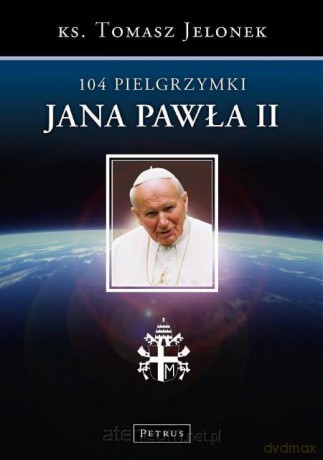 104 Pielgrzymki Jana Pawła II [KSIĄŻKA]
