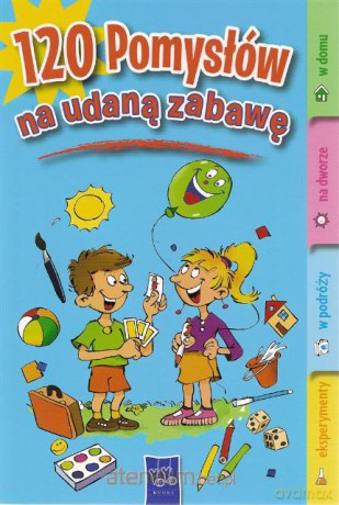 120 pomysłów na udaną zabawę [KSIĄŻKA]