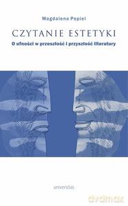 Czytanie estetyki. O ufności w przeszłość i przyszłość literatury - Magdalena Popiel [KSIĄŻKA]