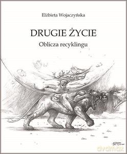 Drugie życie. Oblicza recyklingu - Elżbieta Wojaczyńska [KSIĄŻKA]