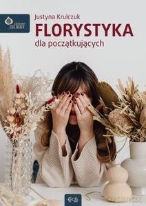 Florystyka dla początkujących - Justyna Krulczuk [KSIĄŻKA]