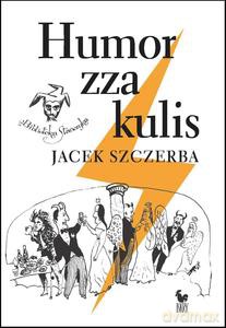Humor zza kulis. Rozmowy o poczuciu humoru w środowisku nie tylko aktorskim - Jacek Szczerba [KSIĄŻKA]