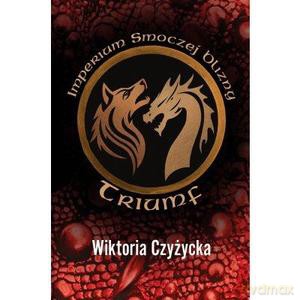 Imperium smoczej blizny. Triumf - Wiktoria Czyżycka [KSIĄŻKA]