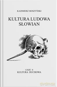 Kultura Ludowa Słowian - Kultura duchowa. Część 1 - Kazimierz Moszyński [KSIĄŻKA]