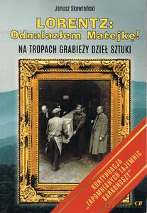 Lorentz Odnalazłem Matejkę! Na tropach grabieży dzieł sztuki - Janusz Skowroński [KSIĄŻKA]