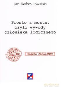 Prosto z mostu, czyli wywody człowieka logicznego - Jan Kedyz-Kowalski [KSIĄŻKA]