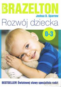 Rozwój dziecka Od 0 lat do 3 lat - D. Sparrow Joshua, B. Brazelton Thomas [KSIĄŻKA]