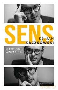 Sens O tym, co wzmacnia - Jan Kaczkowski [KSIĄŻKA]