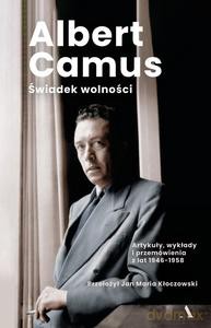 Świadek wolności. Artykuły, wykłady i przemówienia z lat 1946-1958 - Albert Camus [KSIĄŻKA]
