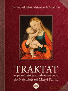 Traktat o prawdziwym nabożeństwie do najświętszej Maryi Panny - Ludwik Maria Grignion św. [KSIĄŻKA]