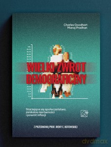 Wielki Zwrot Demograficzny. Starzejące się społeczeństwa, zanikanie nierówności i powrót inflacji - Goodhart Charles, Manoj Pradhan [KSIĄŻKA]