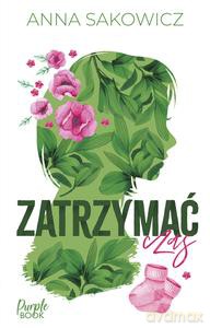Zatrzymać czas - Anna Sakowicz [KSIĄŻKA]