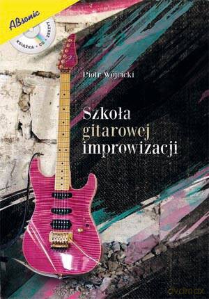 Szkoła gitarowej improwizacji - Piotr Wójcicki [KSIĄŻKA]