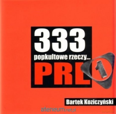 333 popkultowe rzeczy... PRL [KSIĄŻKA]