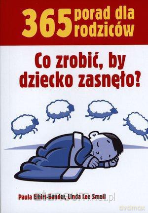 365 porad dla rodz. Co zrobić, by dziecko zasnęło [KSIĄŻKA]