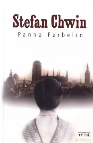 Panna Ferbelin - Stefan Chwin [KSIĄŻKA]
