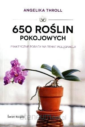 650 roślin pokojowych. Praktycz porady... [KSIĄŻKA]