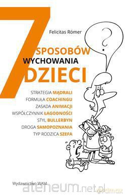 7 sposobów wychowania dzieci [KSIĄŻKA]