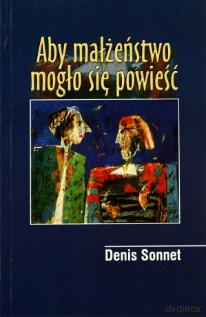 Aby małżeństwo mogło się powieść [KSIĄŻKA]