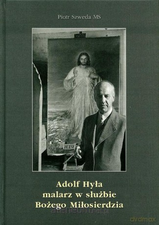 Adolf Hyła - malarz w służbie Bożego Miłosierdzia [KSIĄŻKA]