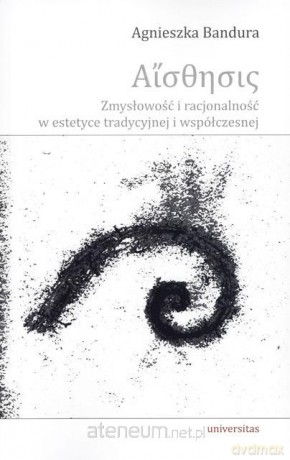 Aisthesis. Zmysłowość i racjonalność w estetyce... [KSIĄŻKA]