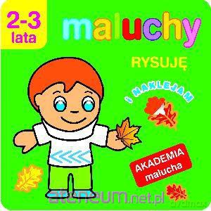 Akademia malucha - Rysuję i naklejam. [KSIĄŻKA]