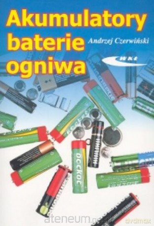 Akumulatory, baterie, ogniwa [KSIĄŻKA]