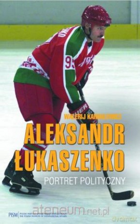 Aleksandr Łukaszenko. Portret polityczny [KSIĄŻKA]