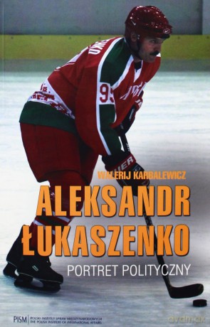 Aleksandr Łukaszenko. Portret polityczny [KSIĄŻKA]