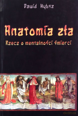Anatomia zła. Rzecz o mentalności śmierci [KSIĄŻKA]