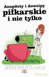 Anegdoty i dowcipy piłkarskie i nie tylko [KSIĄŻKA]