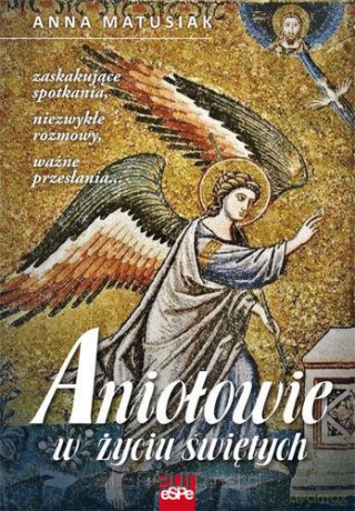 Aniołowie w życiu swiętych [KSIĄŻKA]