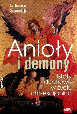 Anioły i demony. Istoty duchowe... [KSIĄŻKA]