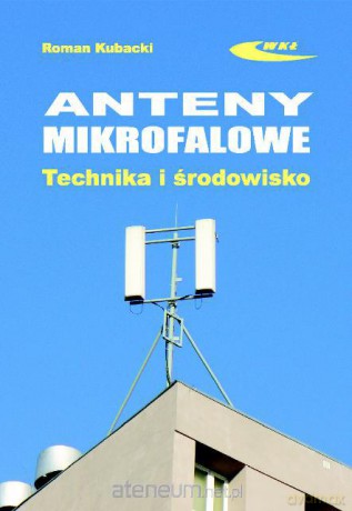 Anteny mikrofalowe. Technika i środowisko [KSIĄŻKA]
