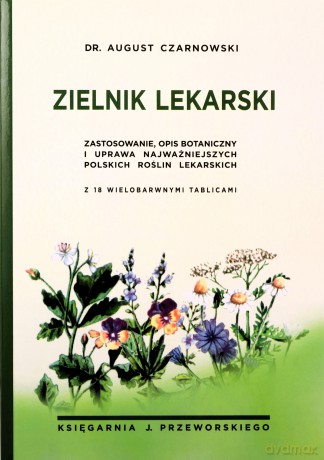 Zielniki lekarski zastosowanie opis botaniczny i uprawa najważniejszych polskich roślin lekarskich [KSIĄZKA]