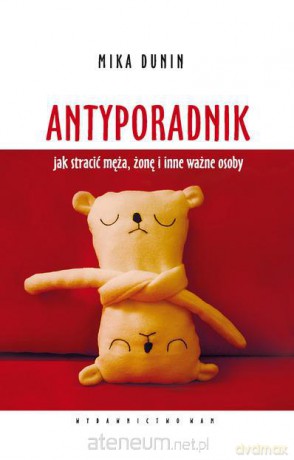 Antyporadnik. Jak stracić męża, żonę i in... [KSIĄŻKA]