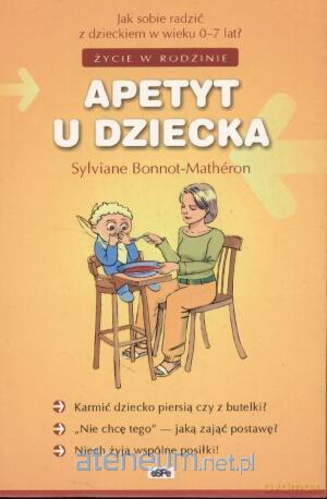 Apetyt u dziecka. Jak sobie radzić z dzieckiem 0-7 [KSIĄŻKA]