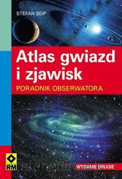 Atlas gwiazd i zjawisk. Poradnik obserwatora. [KSIĄŻKA]