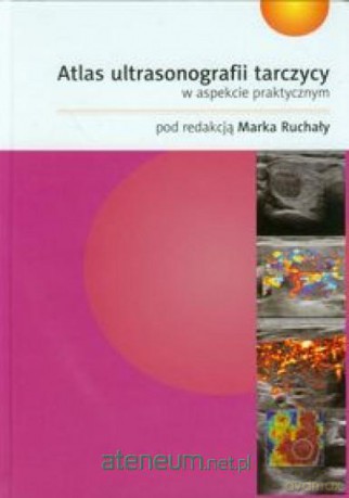 Atlas ultrasonografii tarczycy w aspekcie prakt. [KSIĄŻKA]